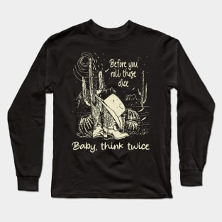 Before you roll those dice Baby, think twice Cowboy Boots Hat Long Sleeve T-Shirt